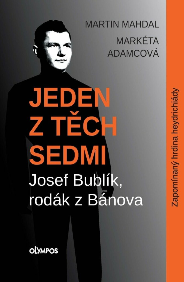 Jeden z těch sedmi Josef Bublík, rodák z Bánova - Martin Mahdal, Markéta Adamcová