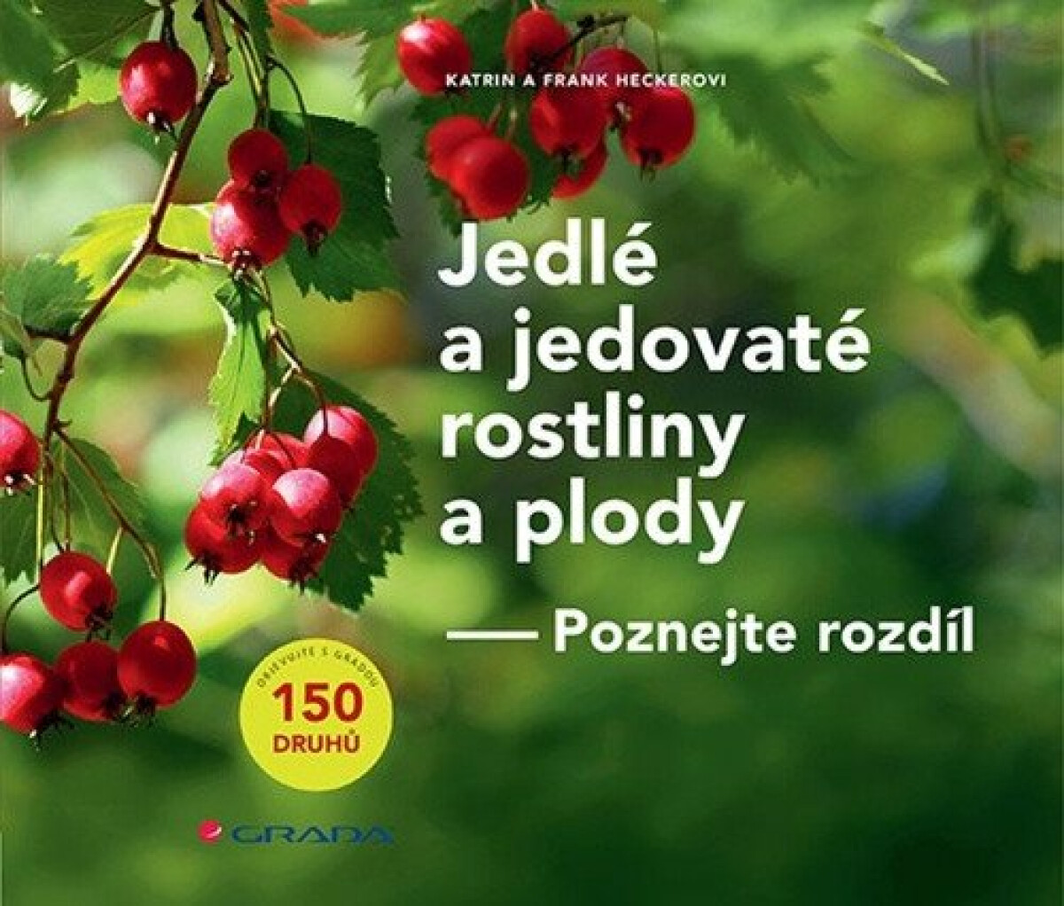 Jedlé a jedovaté rostliny a plody - Poznejte rozdíl - Frank Hecker, Katrin Heckerová