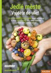 Jedlé město - Vyjděte do ulic! (36 zdraví prospěšných rostlin hned za humny a přes 100 receptů, díky nimž ušetříte a které vám udělají radost) -…