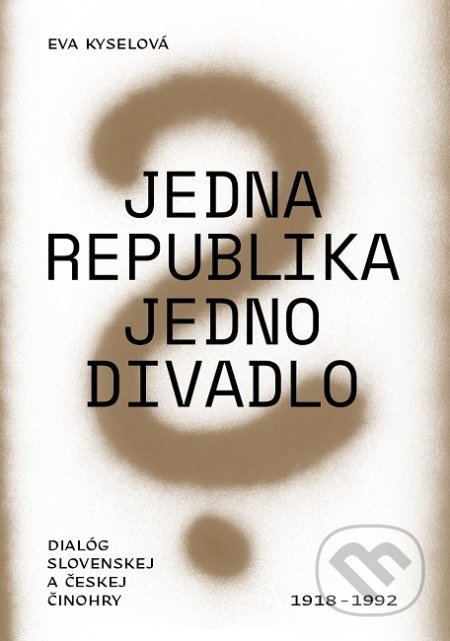 Jedna republika - jedno divadlo (Dialóg slovenskej a českej činohry 1918