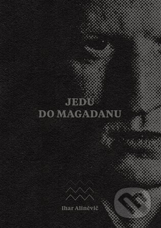Jedu do Magadanu (Vězeňský deník anarchisty)