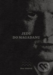 Jedu do Magadanu (Vězeňský deník anarchisty)