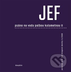 JEF - Psáno na vodu palbou kulometnou II.