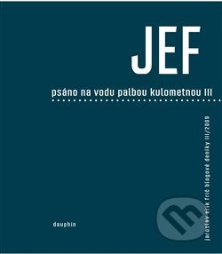 JEF - Psáno na vodu palbou kulometnou III.