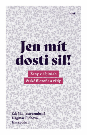 Jen mít dosti sil! - Ženy v dějinách české filozofie a vědy