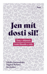 Jen mít dosti sil! (Ženy v dějinách české filozofie a vědy) - kniha z kategorie Historie