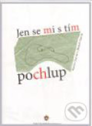 Jen se mi s tím pochlup