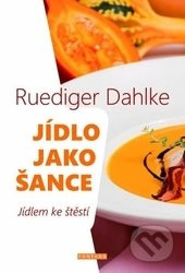 Jídlo jako šance - O výživě těla i ducha