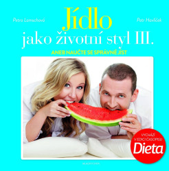 Jídlo jako životní styl III. (aneb Naučite se správně jíst) - kniha z kategorie Diety a zdravá výživa