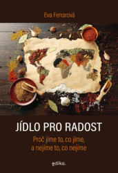Jídlo pro radost (Proč jíme to, co jíme, a nejíme to, co nejíme) - kniha z kategorie Naučné knihy