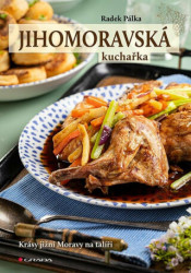 Jihomoravská kuchařka (Krásy jižní Moravy na talíři) - kniha z kategorie Kuchařky