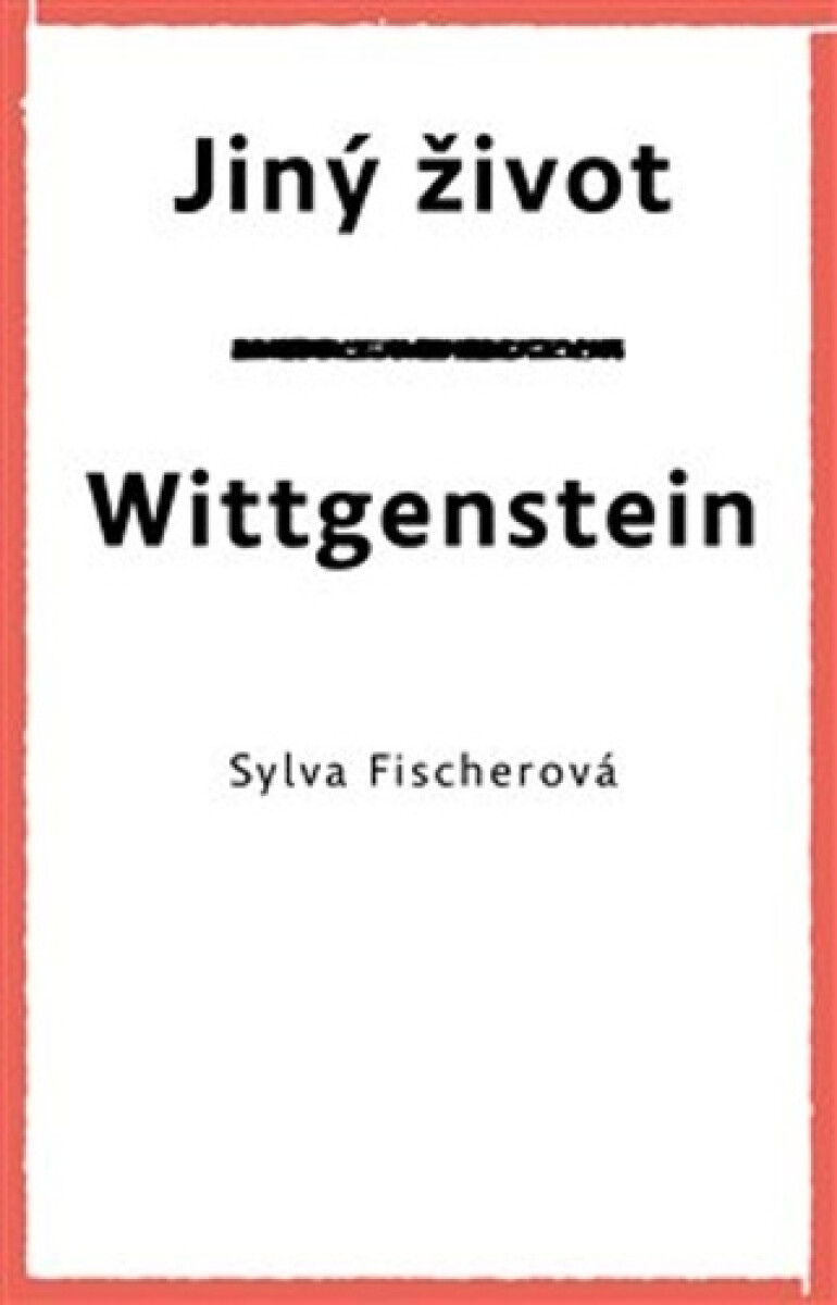 Jiný život. Wittgenstein - Sylva Fischerová