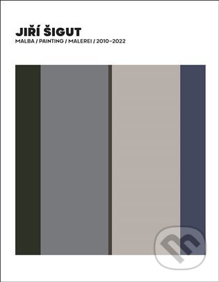 Jiří Šigut Malba / Painting / Malerei 2010-2022