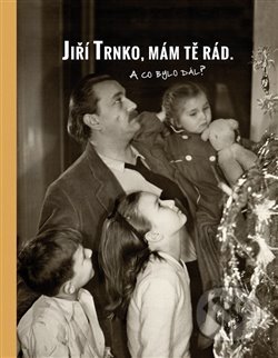 Jiří Trnko, mám tě rád (A co bylo dál?)