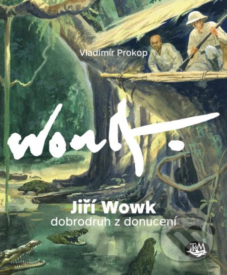 Jiří Wowk, dobrodruh z donucení