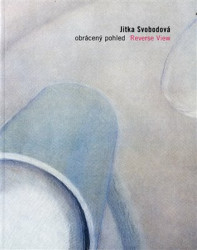 Obrácený pohled / Reverse View (1995-2005) - Jitka Svobodová