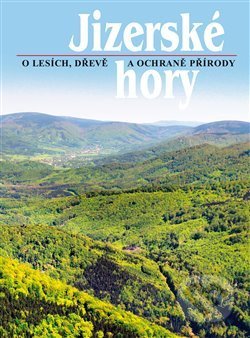 Jizerské hory 3 (O lesích, dřevě a ochraně přírody) - kniha z kategorie Ekologie