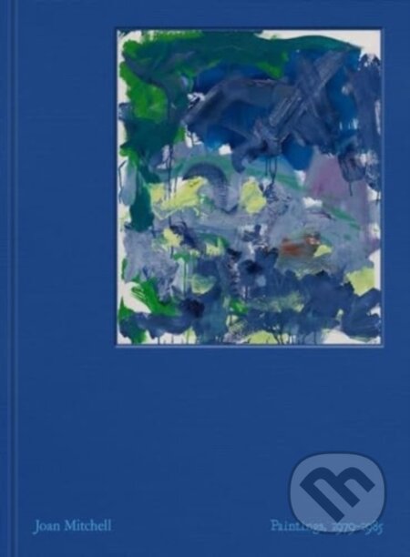 Joan Mitchell: Paintings, 1979-1985
