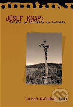 Josef Knap (Venkov je součástí mé bytosti)