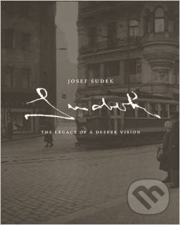 Josef Sudek: The Legacy of a Deeper Vision
