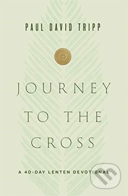 Journey to the Cross (A 40-Day Lenten Devotional)