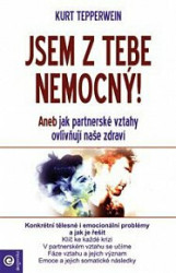 Jsem z tebe nemocný (Aneb jak partnerské vztahy ovlivňují naše zdraví) - kniha z kategorie Psychologie