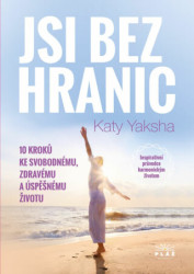 Jsi bez hranic (10 kroků ke svobodnému, zdravému a úspěšnému životu) - kniha z kategorie Motivace a seberozvoj