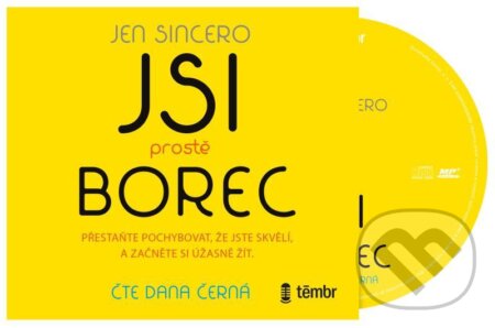Jsi prostě borec - Přestaňte pochybovat, že jste skvělí, a začněte si úžasně žít