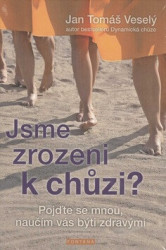 Jsme zrozeni k chůzi? (Pojďte se mnou, naučím vás býti zdravými) - kniha z kategorie Pozitivní myšlení