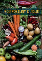 Jsou rostliny k jídlu? (Jak se zdravě stravovat a vyhnout se potížím nejen při rostlinné stravě) - kniha z kategorie Podle potraviny