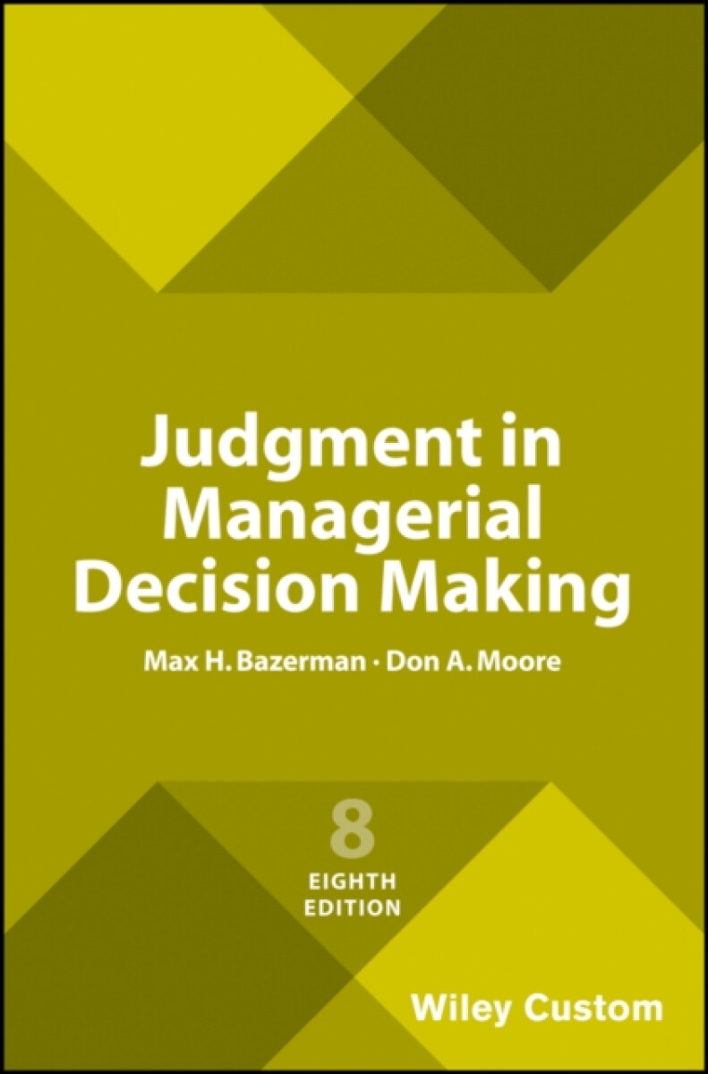 Judgment in Managerial Decision Making, 8e Custom Edition