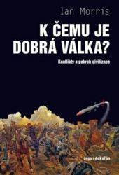 K čemu je dobrá válka? (Konflikty a pokrok civilizace) - kniha z kategorie Humanitní a společenské vědy