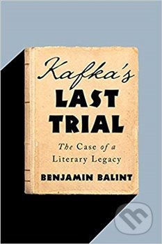 Kafka's Last Trial: The Case of a Literary Legacy