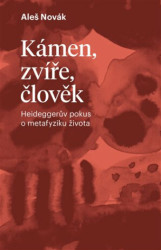 Kámen, zvíře, člověk (Heideggerův pokus o metafyziku života) - kniha z kategorie Filozofie