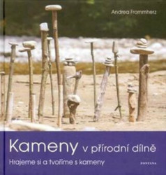 Kameny v přírodní dílně (Hrajeme si a tvoříme s kameny) - kniha z kategorie Ruční práce