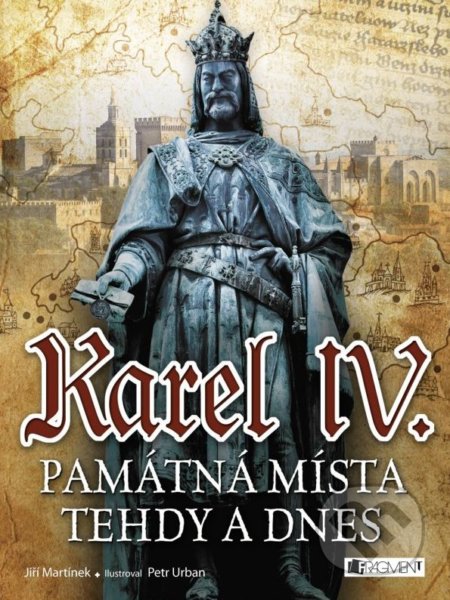 Karel IV. (Památná místa tehdy a dnes)