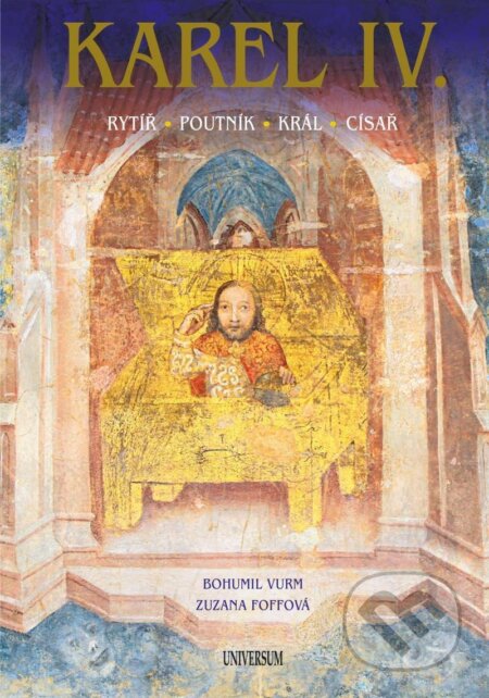 Karel IV. (Rytíř – poutník – král – císař)