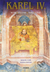 Karel IV. (Rytíř – poutník – král – císař)