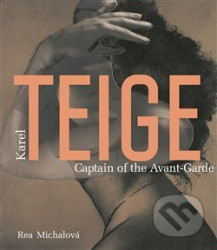 Karel Teige. Captain of the Avant-Garde