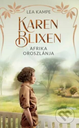 Karen Blixen - Afrika oroszlánja