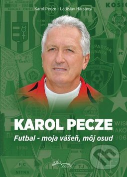 Karol Pecze (Futbal - moja vášeň, môj osud)