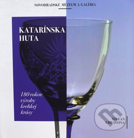 Katarínska Huta (180 rokov výroby krehkej krásy)