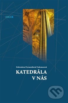 Katedrála v nás - Dobroslava Provazníková