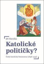 Katolické političky? (Český katolický feminismus (1896-1939)) - kniha z kategorie Historie