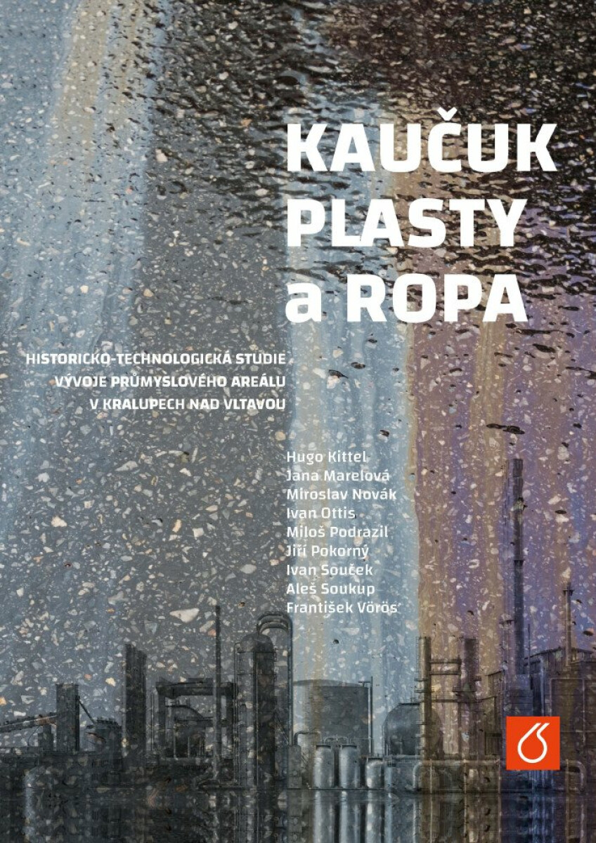 Kaučuk, plasty a ropa - Jiří Pokorný, Miroslav Novák, Ivan Souček, Hugo Kittel, Jana Marelová, Ivan Ottis, Miloš Podrazil, Aleš Soukup, František Vörö