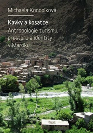 Kavky a kosatce - Antropologie turismu, prostoru a identity v Maroku