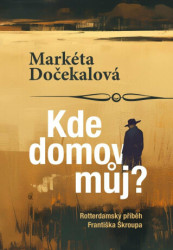 Kde domov můj? (Rotterdamský příběh Františka Škroupa) - kniha z kategorie Společenská beletrie