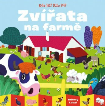 Kde jsi? Kdo jsi? Zvířata na farmě - Thierry Laval
