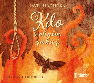 Kdo s ohněm zachází - Pavel Hrdlička