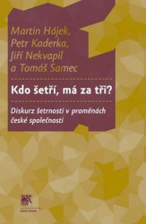 Kdo šetří, má za tři? (Diskurz šetrnosti v proměnách české společnosti) - kniha z kategorie Sociologie